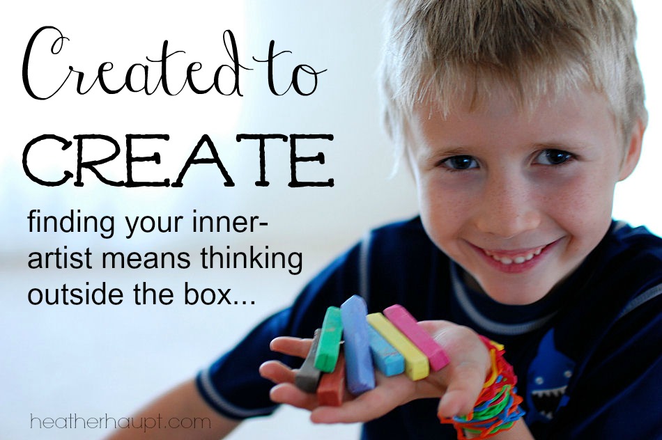 We are all created to create! We can daily embrace in ourselves and help our children to as well!