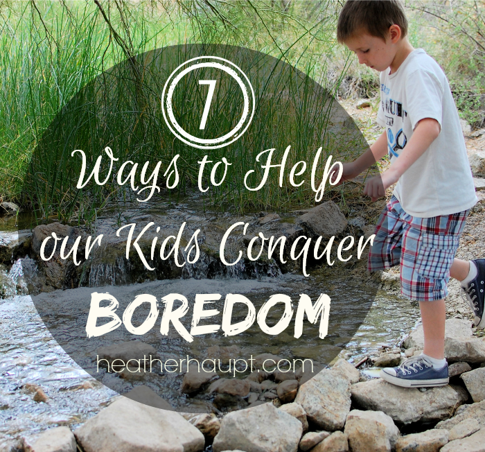 Tips to help our kids grow in creativity and conquer boredom - THEMSELVES!