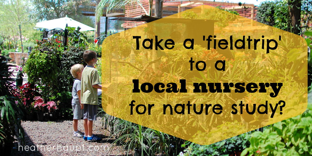 Taking a field trip to a local nursery for 'nature study' for a 'nature mapping the neighborhood' challenge!