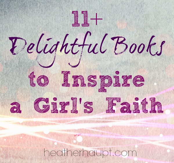 Cultivating our girl's faith is a precious thing. Here are 11+ {must have} books to inspire our girls to a rich relationship with Jesus!